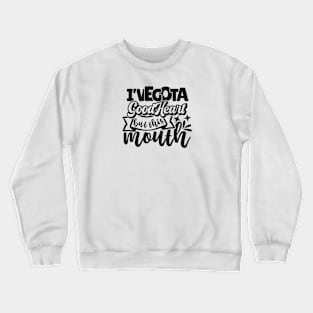 I've Got a Good Heart But This Mouth Funny Quote Crewneck Sweatshirt